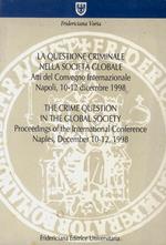 La questione criminale nella società globale. Atti del Convegno Internazionale. Napoli, 10-12 dicembre 1998
