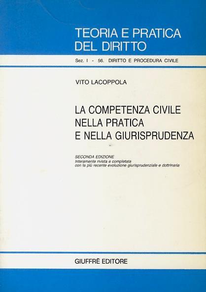 La competenza civile nella pratica e nella giurisprudenza. Aggiornatacon le leggi istitutive della pretura circondariale... - Vito Lacoppola - copertina