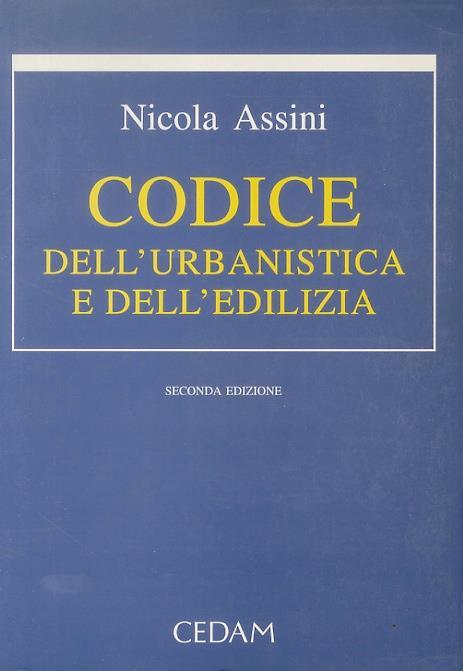 Codice dell’urbanistica e dell’edilizia - Nicola Assini - copertina