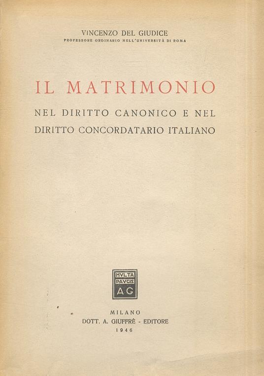 Il matrimonio nel diritto canonico e del diritto ecclesiastico e nel diritto concordatario italiano - Vincenzo Del Giudice - copertina
