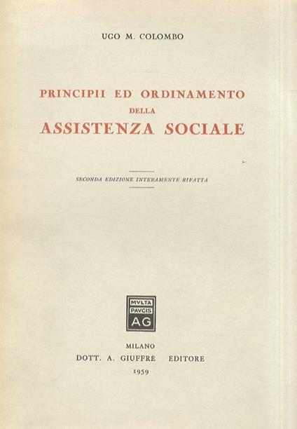 Principii ed ordinamento della assistenza sociale. Seconda edizione interamente rifatta - Umberto Colombo - copertina