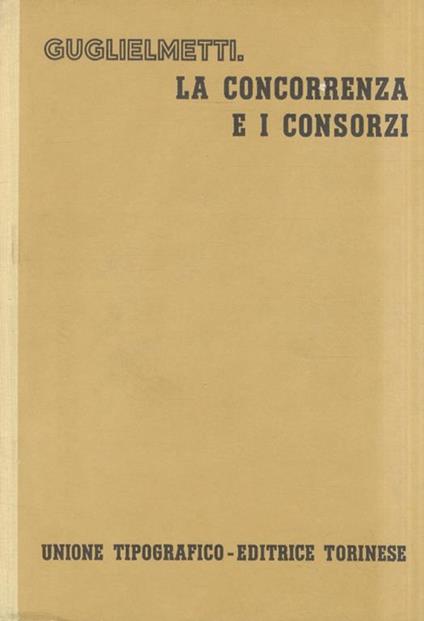La concorrenza e i consorzi - Giannantonio Guglielmetti - copertina