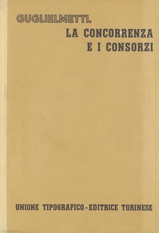 La concorrenza e i consorzi - Giannantonio Guglielmetti - copertina