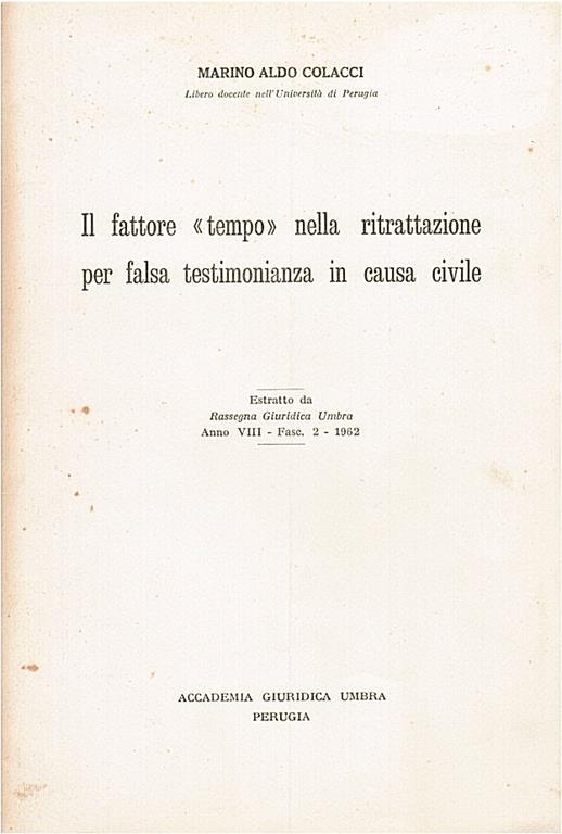 Il fattore <tempo> nella ritrattazione per falsa testimonianza in causa civile - Aldo Marino Colacci - copertina
