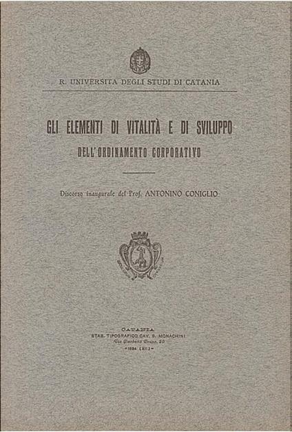 Gli elementi di vitalità e di sviluppo dell’ordinamento corporativo. Discorso inaugurale - Antonino Coniglio - copertina