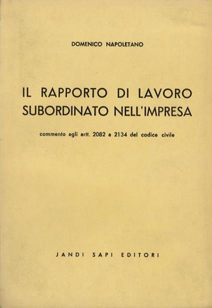 Il rapporto di lavoro subordinato nell’impresa. Commento agli artt. 2082 a 2134 del Codice Civile - Domenico Napoletano - copertina