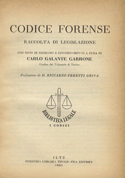 Codice forense. Raccolta di legislazione con note di richiamo e coordinamento - Carlo Galante Garrone - copertina