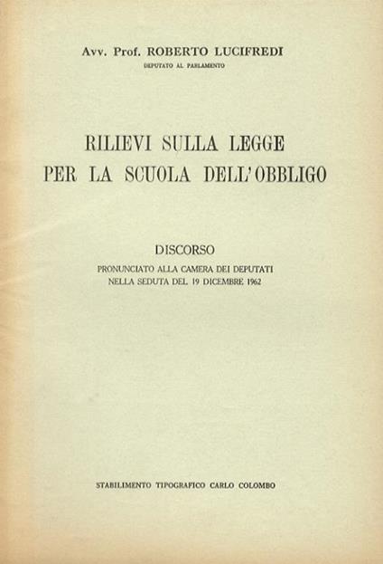 Rilievi sulla legge per la scuola dell’obbligo. Discorso pronnunciato alla camera dei deputati nella seduta del 19 dicembre 1962 - Roberto Lucifredi - copertina