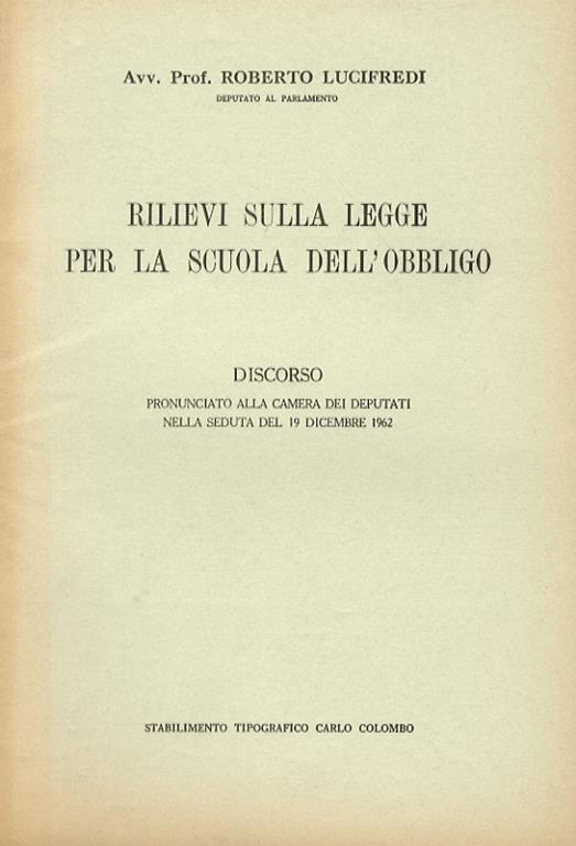 Rilievi sulla legge per la scuola dell’obbligo. Discorso pronnunciato alla camera dei deputati nella seduta del 19 dicembre 1962 - Roberto Lucifredi - copertina