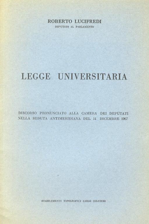 Legge universitaria. (Unito): Riforma universitaria. (Unito): Una legge-tampone per le nostre università. 3 discorsi pronunciati alla Camera dei Deputati rispettivamente il 14 dicembre 1967, il 28 ottobre 1971 e l’8 marzo 1972 - Roberto Lucifredi - copertina
