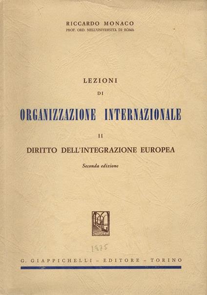 Lezioni di organizzazione internazionale. Vol. II: Diritto dell’integrazione europea. Seconda edizione - R. Monaco - copertina