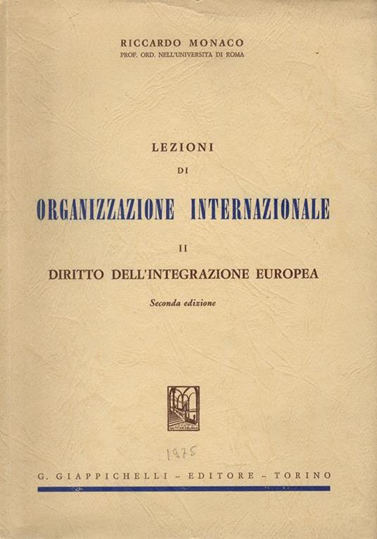 Lezioni di organizzazione internazionale. Vol. II: Diritto dell’integrazione europea. Seconda edizione - R. Monaco - copertina
