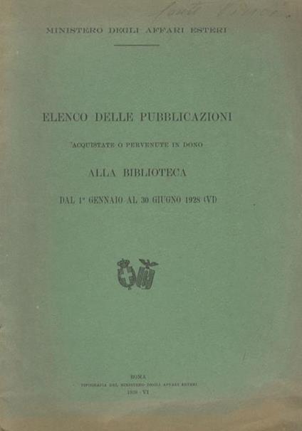 Elenco delle pubblicazioni acquistate o pervenute in dono alla biblioteca dal 1° gennaio al 30 giugno 1928 (VI) - Ministero degli Affari Esteri - copertina