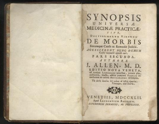 Synopsis universae Medicinae practicae: sive, Doctissimorum Virorum De Morbi eorumque Causis ac Remediis Judicia. Accesserunt nunc demum casus nonnulli oppido rari. Pars Secunda. Editio nova Veneta, ad tertiam Londinensem prioribus - John Allen - copertina