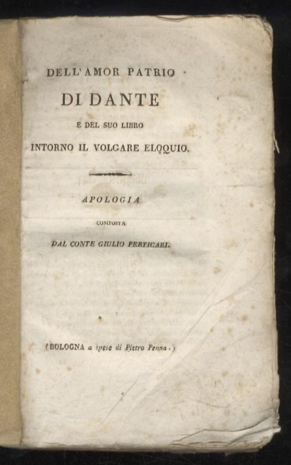 Dell’amor patrio di Dante e del suo libro intorno il volgare eloquio. Apologia [.] - copertina