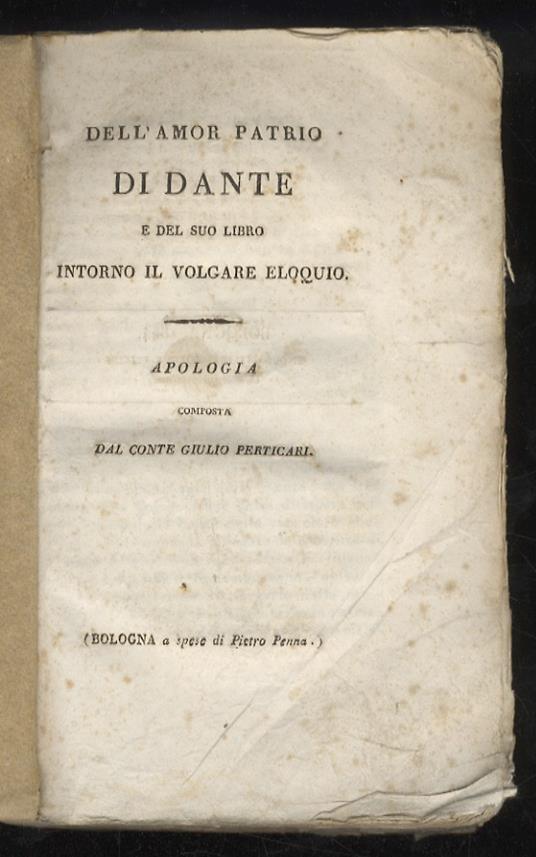 Dell’amor patrio di Dante e del suo libro intorno il volgare eloquio. Apologia [.] - copertina