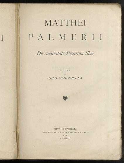 Matthei Palmerii De captivitate Pisarum liber. A cura di Gino Scaramella. [In:] Rerum italicarum scriptores. Raccolta degli storici italiani dal cinquecento al millecinquecento. Ordinata da L.A. Muratori. Nuova edizione ampliata e corretta con la dir - Matteo Palmieri - copertina