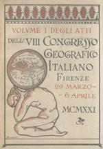 ATTI dello VIII Congresso Geografico Italiano. Tenuto in Firenze dal 29 marzo al 6 aprile 1921. Vol. I: ordinamento, rendiconti e conferenze. Vol. II: Comunicazioni