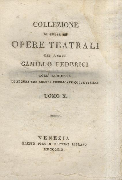 Collezione di tutte le opere teatrali [...] Tomo X: Il cappello parlante. Commedia in tre atti. [Segue:] Carlo XII a Bender. Dramma in cinque atti. [Segue:] Il mendico dell'anno 1741. Commedia in cinque atti. [Segue:] Il ministro d'Arrigo IV re d'Ing - Camillo Federici - copertina