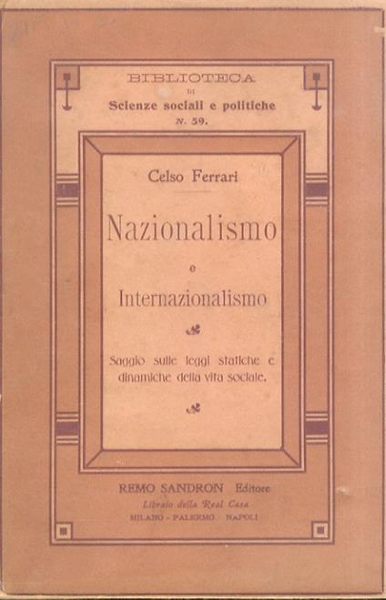 Nazionalismo e internazionalismo. Saggio sulle leggi statiche e dinamiche della vita sociale - Celso Ferrari - copertina