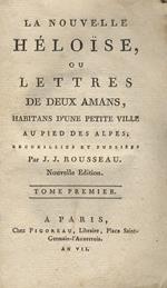 La nouvelle Héloise, ou Lettres de deux amans, habitans d'une petite ville au pied des Alpes recueillies et publiées par J.J. Rousseau. Nouvelle edition. Tome premier [-sixiéme]