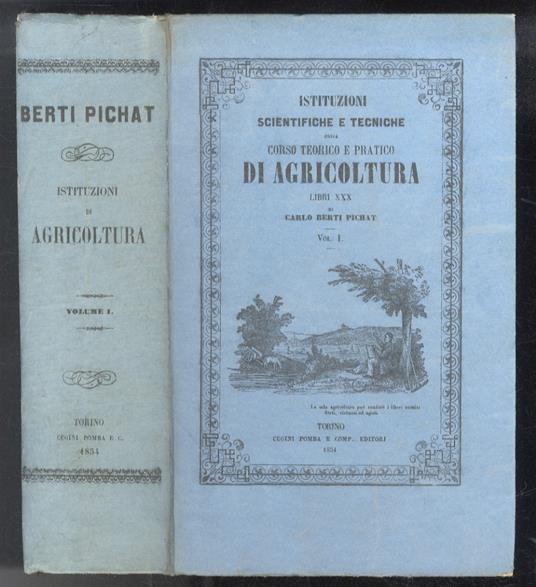 Istituzioni scientifiche e tecniche ossia corso teorico e pratico di Agricoltura. Libri XXX. (Volumi I, II p.I, II p.II, III, IV, V e VI) - Carlo Berti Pichat - copertina