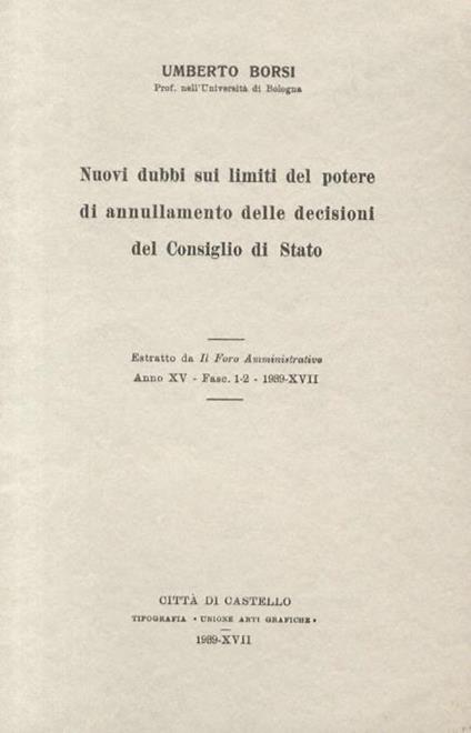 Nuovi dubbi sui limiti del potere di annullamento delle decisioni del Consiglio di Stato - Umberto Borsi - copertina