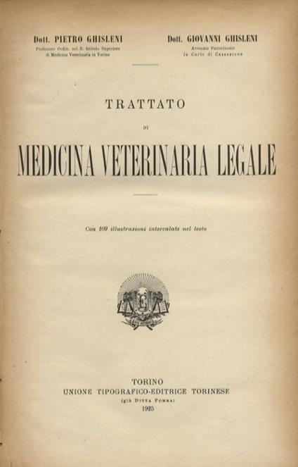 Trattato di medicina veterinaria legale. Con 109 illustrazioni intercalate nel testo - Pier Luigi Ghisleni - copertina