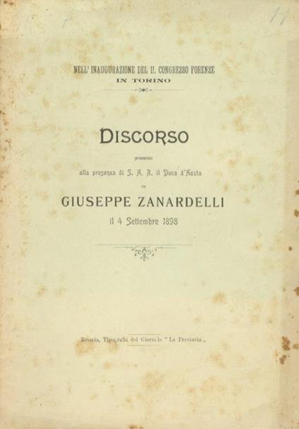 Discorso pronunciato alla presenza di S.A.R. il Duca d’Aosta il 4 settembre 1898 nell’inaugurazione del II congresso forense in Torino - Giuseppe Zanardelli - copertina