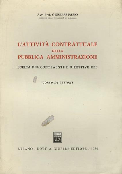 L’attività contrattuale della pubblica amministrazione. Scelta del contraente e direttive CEE. Corso di lezioni - Giuseppe Fazio - copertina