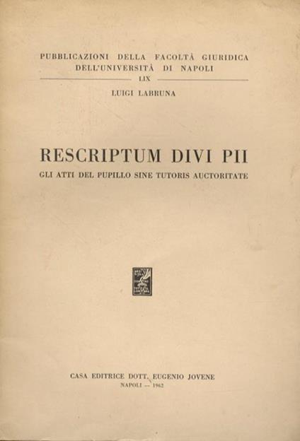 Rescriptum divi Pii. Gli atti del pupillo sine tutoris auctoritate - Luigi Labruna - copertina