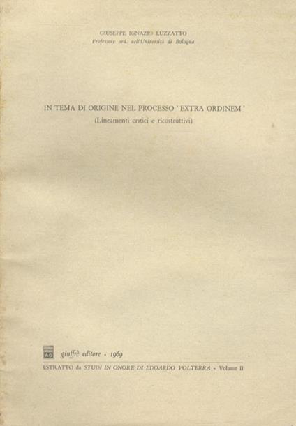 In tema di origine nel processo ‘extra ordinem’. (Lineamenti critici e ricostruttivi) - Giuseppe Luzzato - copertina