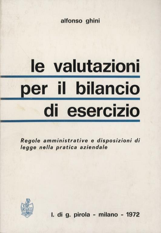 Le valutazioni per il bilancio di esercizio. Regole amministrative e disposizioni di legge nella pratica aziendale - Alfonso Ghini - copertina