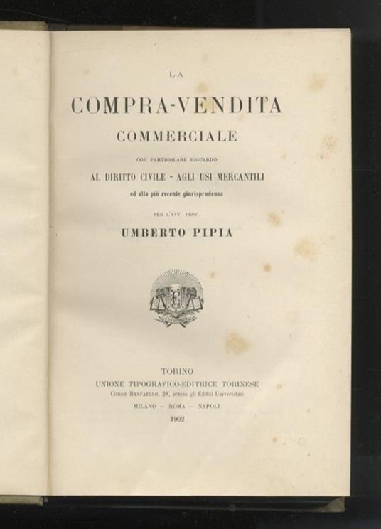La compra-vendita commerciale con particolare riguardo al diritto civile, agli usi mercantili ed alla più recente giurisprudenza - Umberto Pipia - copertina
