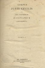 Corpus Juris Civilis Quo Jus Universum Justinianeum Comprehenditur. Tomus I [- Tomus Ii]