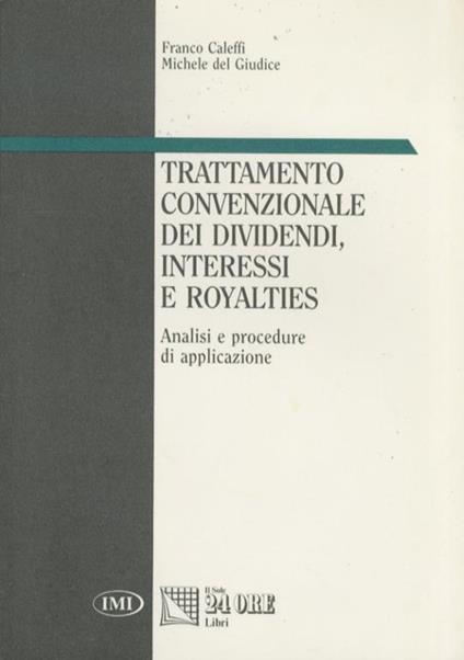 Trattamento convenzionale dei dividendi, interessi e royalties. Analisi e procedure di applicazione. Prefazione di G.Segre - Fabrizio Caleffi - copertina