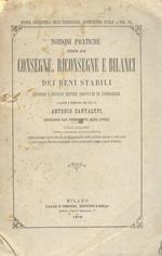 Nozioni pratiche intorno alle consegne, riconsegne e bilanci dei beni stabiliti secondo i diversi metodi adottati in Lombardia. Terza edizione, con l’aggiunta delle Tavole di Ragguaglio delle antiche misure e dei pesi col sistema Metrico Decimale del