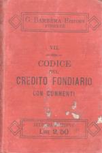 Codice del credito fondiario con tutte le leggi, regolamenti, circolari, e la legge 6 magio 1891, ricordi storici, riferenze, massime, atti parlamentari, commenti. Seconda edizione