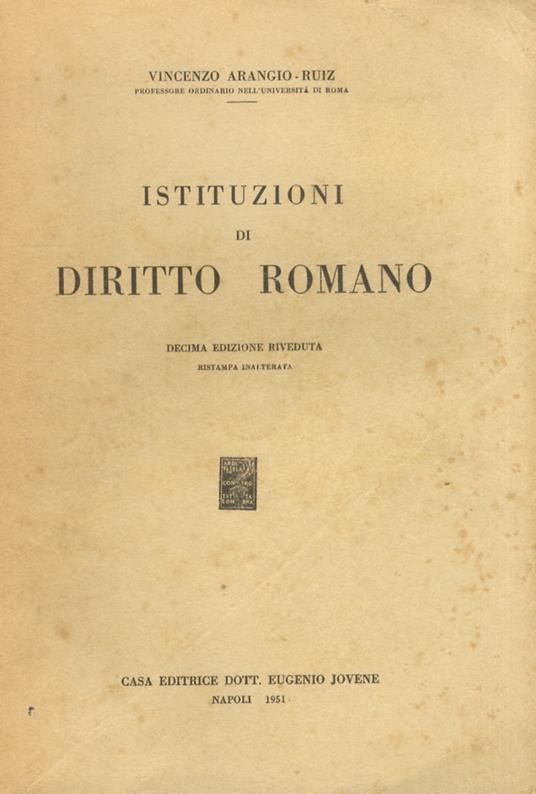 Istituzioni di diritto romano. Decima edizione riveduta. Ristampa inalterata - Vincenzo Arangio-Ruiz - copertina