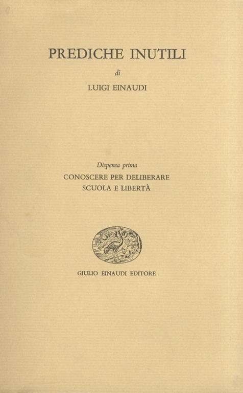 Prediche inutili. Dispensa prima: Conoscere per deliberare - Scuola e libertà - Luigi Einaudi - copertina