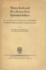 Wirtschaftsstil des deutschen Spätmittelalters. Der Ausdruck der Lebensform in Wirtschaft, Gesellschaftsaufbau und Kunst von 1350 bis um 1500