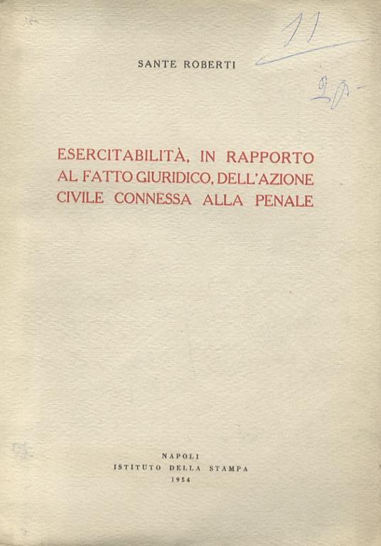 Esercitabilità, in rapporto al fatto giuridico, dell’azione civile connessa alla penale - Sante Roberti - copertina