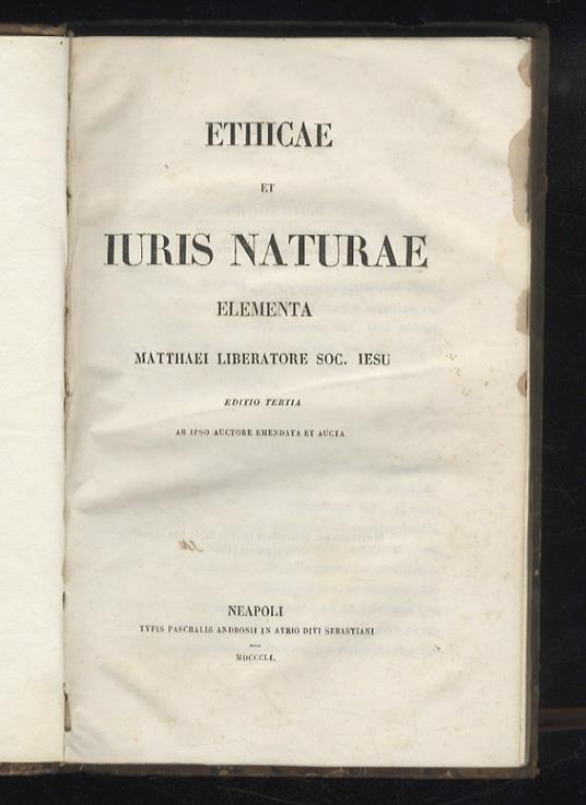 Ethicae et Iuris Naturae elementa. Editio tertia ab ipso auctore emendata et aucta - Matteo Liberatore - copertina