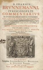 D. Ioannis Brunnemanni iurisconsulti Commentarius in duodecim libros Codicis Justinianei, quo singulae leges et authenticae breviter & succinctè explicantur... opus theoretico-practicum... cui accessit index rerum et verborum. Editio novissima