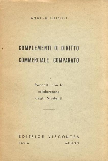 Complementi di diritto commerciale comparato. Raccolti con la collaborazione degli studenti - Angelo Grisoli - copertina