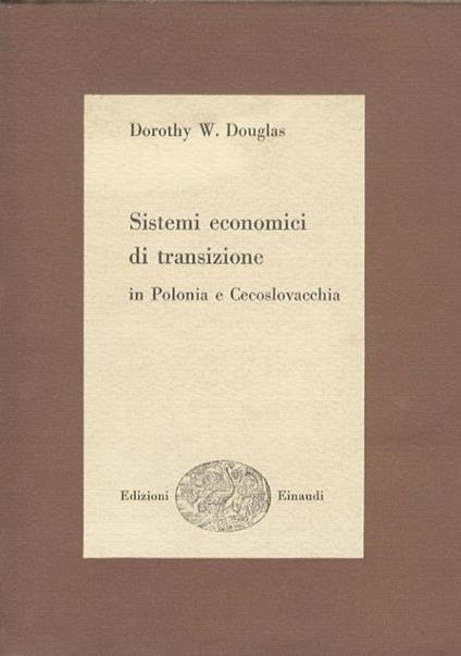 Sistemi economici di transizione in Polonia e Cecoslovacchia - Dorothy W. Douglas - copertina