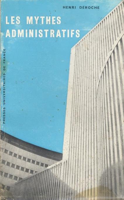 Les mythes administratifs. Essai de sociologie phénoménologique. Préface de Maxime Chastaing - Henri Déroche - copertina