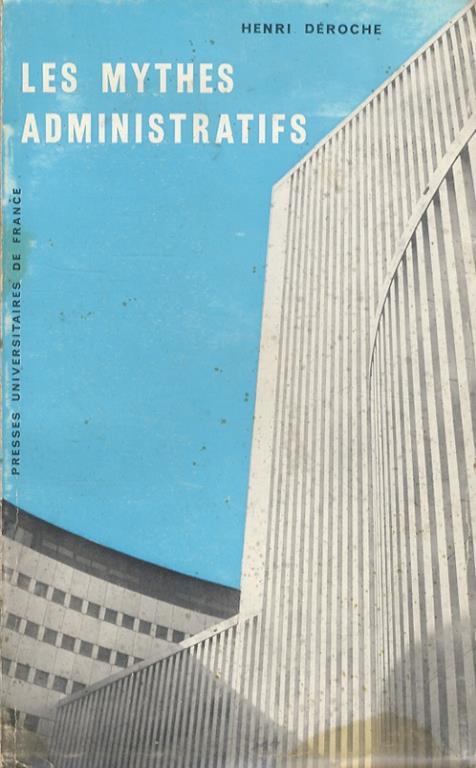 Les mythes administratifs. Essai de sociologie phénoménologique. Préface de Maxime Chastaing - Henri Déroche - copertina