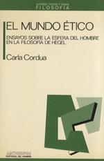 El mundo ético. Ensayos sobre la esfera del hombre en la filosofia de Hegel
