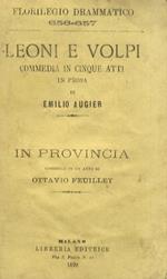 Leoni e volpi. Commedia in cinque atti in prosa